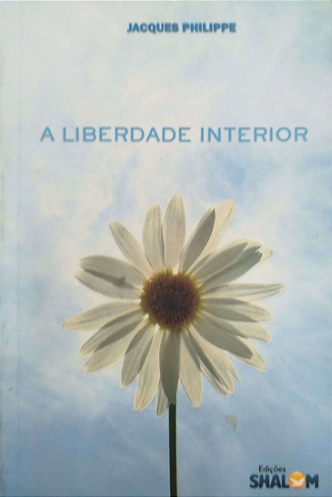 Livro a Liberdade Interior Autor Philippe, Jacques (2011) [usado]