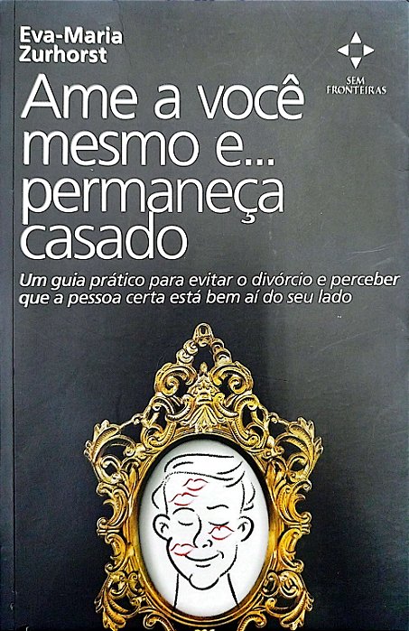 Livro Ame a Você Mesmo E... Permaneça Casado Autor Zurhorst, Eva-maria (2009) [seminovo]