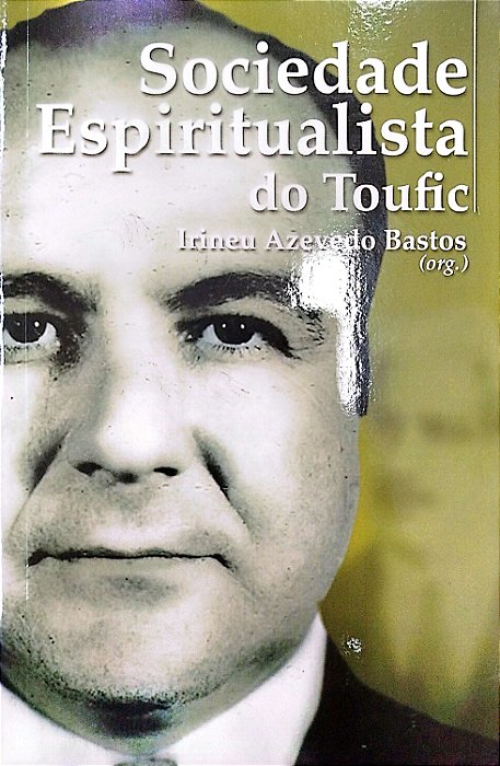 Livro Sociedade Espiritualista do Toufic Autor Bastos (org.), Irineu Azevedo (2012) [seminovo]