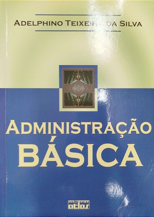 Livro Administração Básica Autor Silva, Adelphino Teixeira da (2000) [usado]