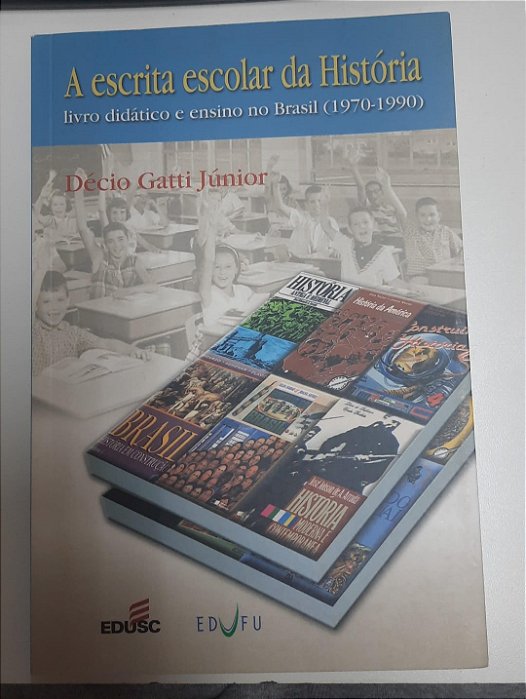 Livro a Escrita Escolar da Historia : Livro Didático e Ensino no Brasil (1970-1990) Autor Júnior, Décio Gatti (2004) [usado]