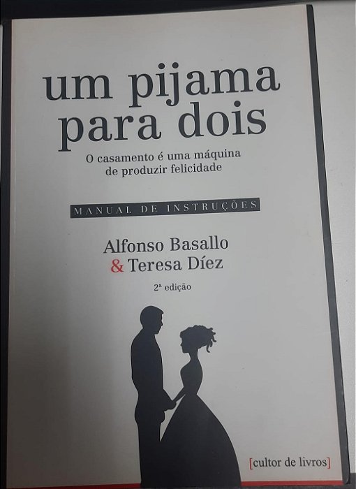 Livro um Pijama para Dois: o Casamento é Uma Máquina de Produzir Felicidade- Manual de Instruções Autor Basallo, Alfonso e Teresa Díez (2015) [usado]