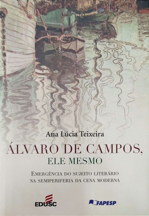 Livro Álvaro de Campos, Ele Mesmo Autor Teixeira, Ana Lúcia (2007) [seminovo]