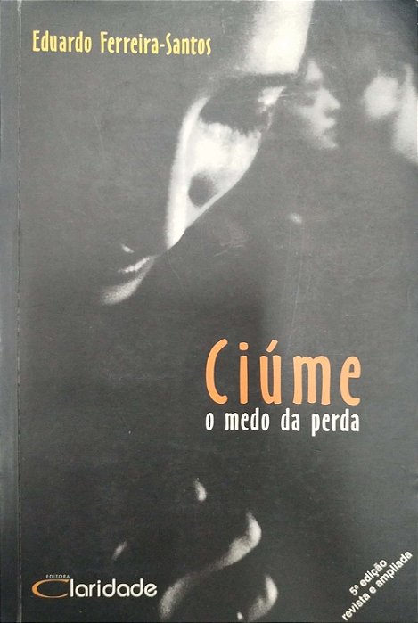Livro Ciúme: o Medo da Perda Autor Ferreira-santos, Eduardo (2003) [usado]