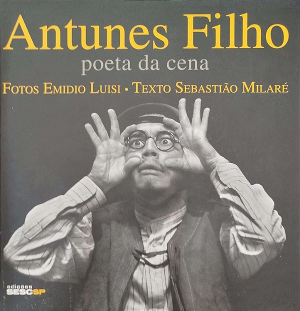 Livro Antunes Filho: Poeta da Cena Autor Milaré, Sebastião (2010) [seminovo]