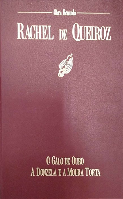 Livro Rachel de Queiroz: Obra Reunida 3 - o Galo de Ouro - a Donzela e a Moura Torta Autor Queiroz, Rachel de (1989) [usado]