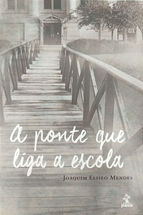 Livro a Ponte que Liga a Escola Autor Mendes, Joaquim Eliseo (2018) [seminovo]