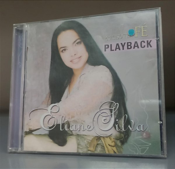Cd é Preciso Ter Fé (playback) Interprete Eliane Silva [usado]