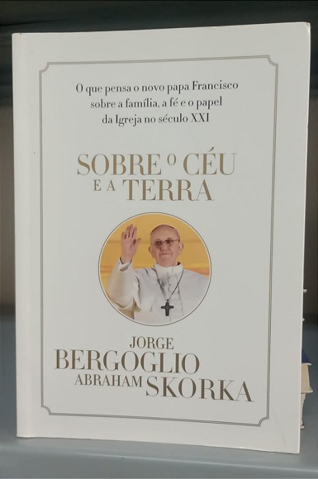 Livro sobre o Céu e a Terra Autor Francisco, Papa (2013) [usado]