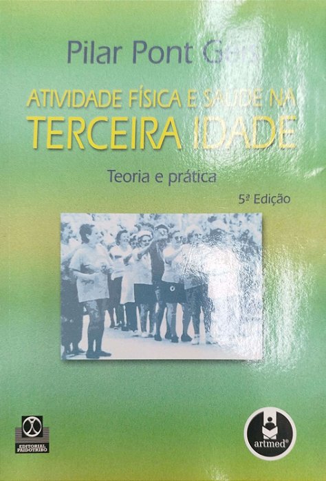 Livro Atividade Física e Saúde na Terceira Idade: Teoria e Prática Autor Geis, Pilar Pont (2003) [usado]