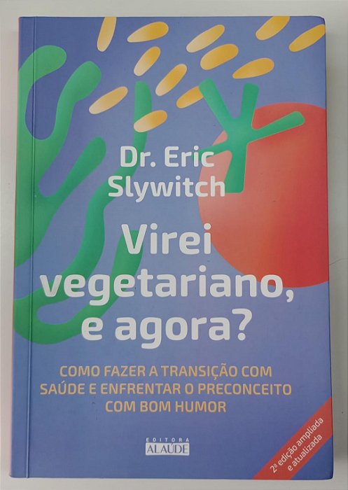 Livro Virei Vegetariano, e Agora ? Autor Slywitch, Eric (2021) [usado]
