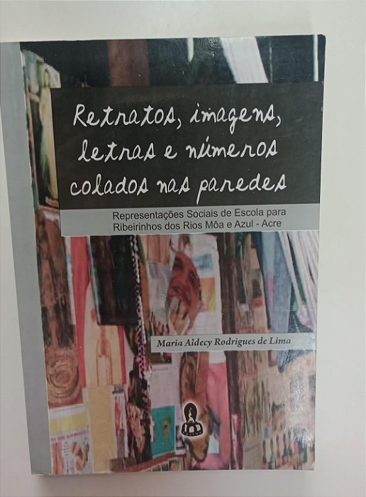 Livro Retratos, Imagens, Letras e Números Colados nas Paredes Autor Lima, Maria Aldecy Rodrigues de (2012) [seminovo]
