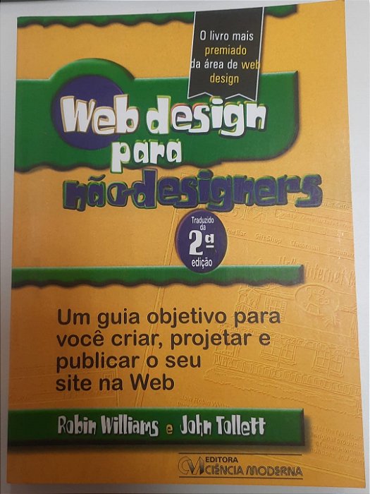 Livro Web Design para Não-desiginers : um Guia Objetivo para Você Criar, Projetar e Publicar o seu Site na Web Autor Williams, Robin e John Tollett (2001) [usado]