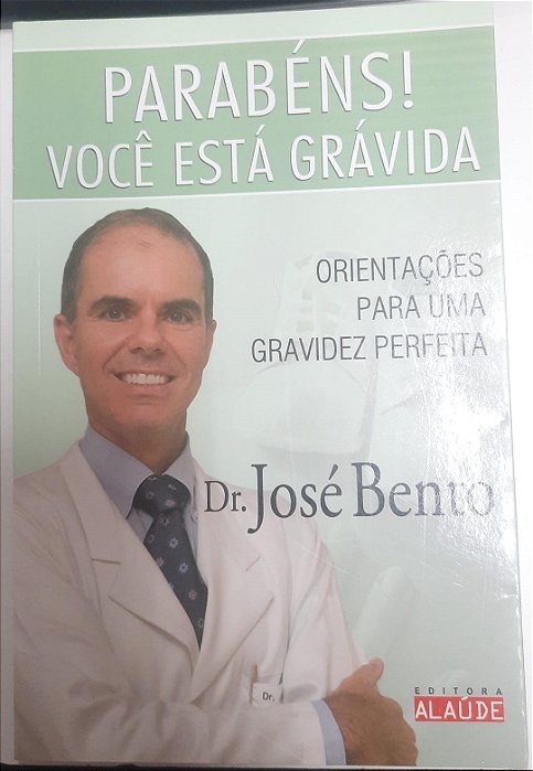 Livro Parabéns! Você Está Grávida: Orientações para Uma Gravidez Perfeita Autor Bento, Dr. José (2009) [usado]
