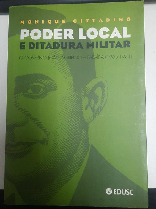 Livro Poder Local e Ditadura Militar: o Governo João Agripino - Paraíba (1965-1971) Autor Cittadino, Monique (2006) [usado]