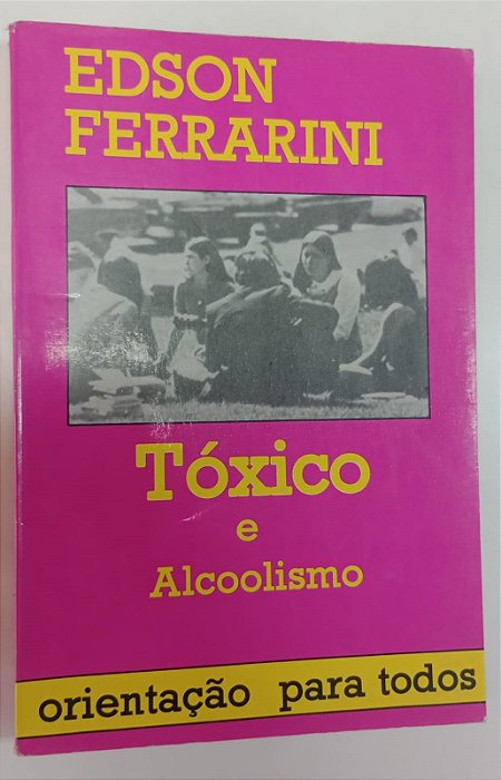 Livro Tóxico e Alcoolismo Autor Ferrarini, Edson [usado]