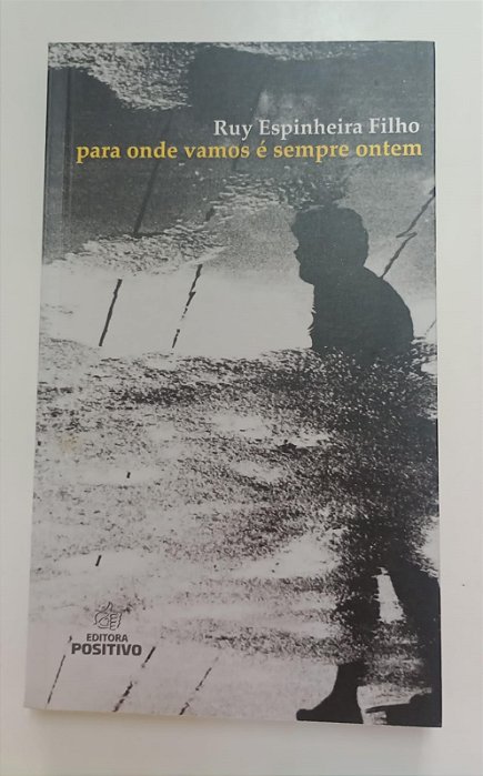 Livro para onde Vamos é Sempre Ontem Autor Filho, Ruy Espinheira (2014) [seminovo]
