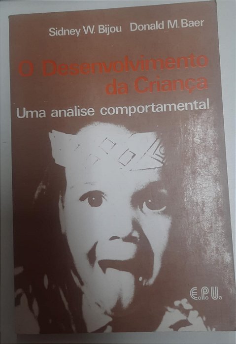 Livro o Desenvolvimento da Criança: Uma Analise Comportamental Autor Bijou, Sidney W. e Donald M. Baer (1980) [usado]
