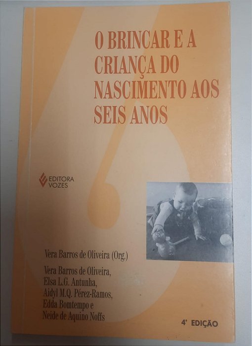 Livro o Brincar e a Criança do Nascimento aos Seis Anos Autor Oliveira, Vera Barros (org.) (2000) [usado]