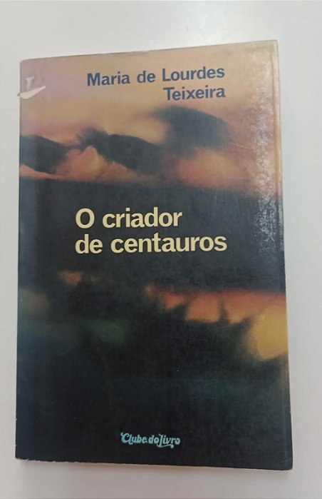 Livro Criador de Centauros, o Autor Teixeira, Maria de Lourdes (1978) [usado]