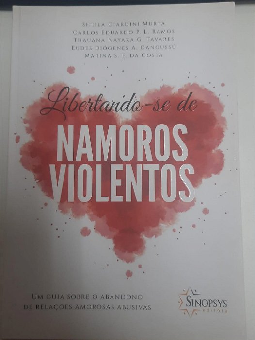 Livro Libertando-se de Namoros Violentos- um Guia sobre o Abandono de Relações Amorosas Abusivas Autor Murta, Sheila Giardini e Outros (2014) [usado]