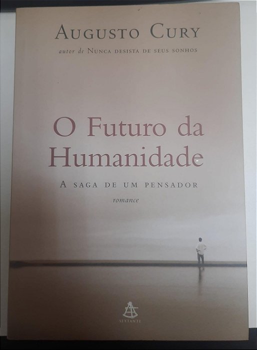 Livro o Futuro da Humanidade: a Saga de um Pensador Autor Cury, Augusto (2005) [usado]