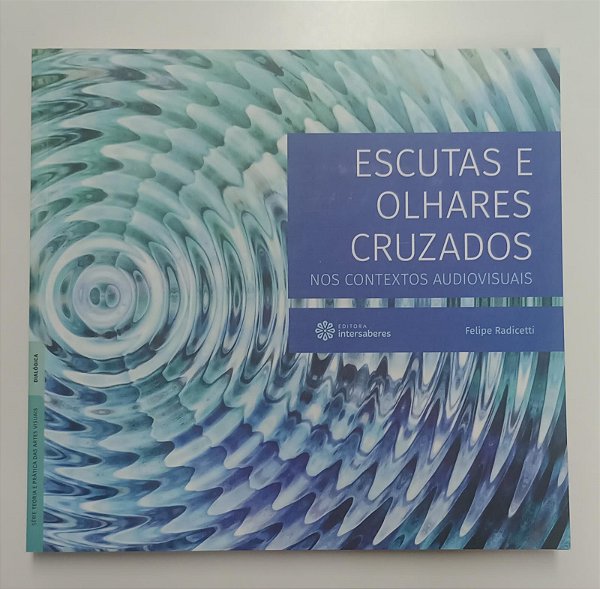 Livro Escutas e Olhares Cruzados nos Contextos Audiovisuais Autor Radicetti, Felipe (2018) [seminovo]