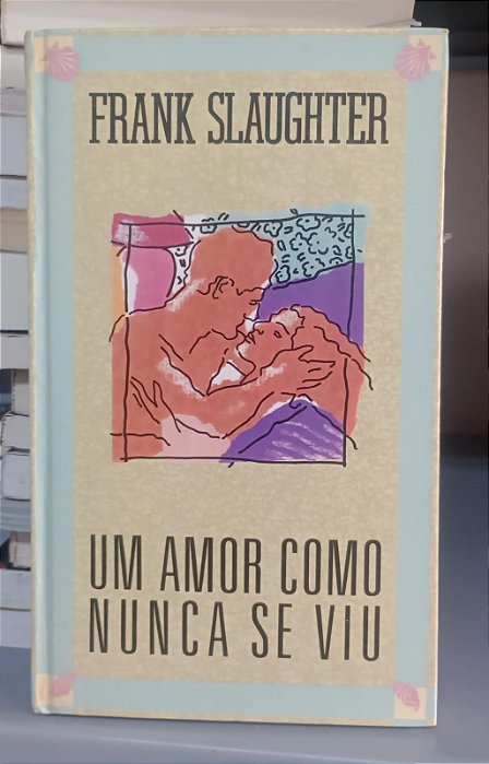 Livro um Amor Como Nunca Se Viu Autor Slaughter, Frank (1985) [usado]