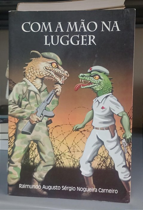 Livro com a Mão na Lugger Autor Carneiro, Raimundo Augusto Sérgio Nogueira (2001) [usado]