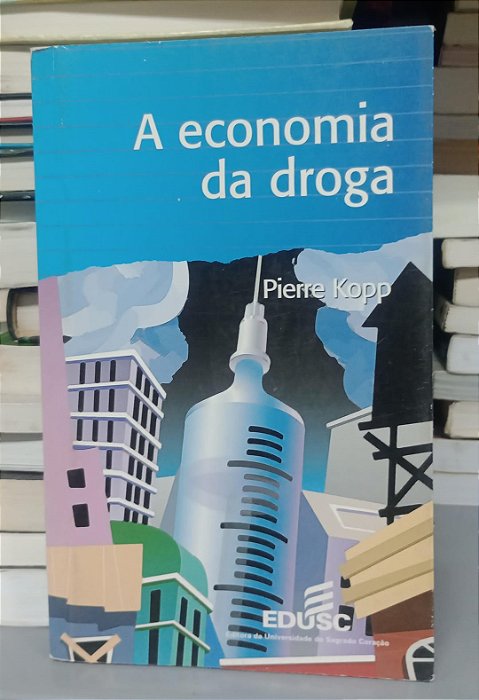 Livro a Economia da Droga Autor Kopp, Pierre (1998) [usado]