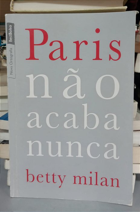 Livro Paris Não Acaba Nunca Autor Milan, Betty (2012) [usado]