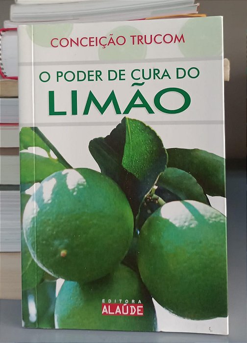 Livro o Poder de Cura do Limão Autor Trucom, Conceição (2009) [seminovo]