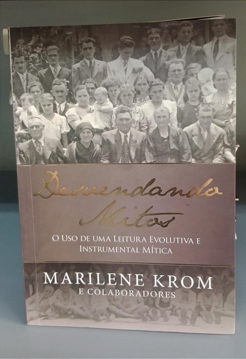 Livro Desvendando Mitos:o Uso de Uma Leitura Evolutiva e Instrumental Mítica Autor Krom, Marilene (2014) [seminovo]