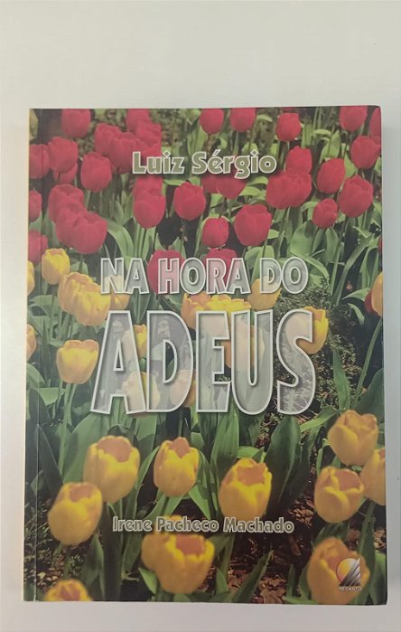 Livro na Hora do Adeus Autor Machado, Irene Pacheco (2012) [usado]