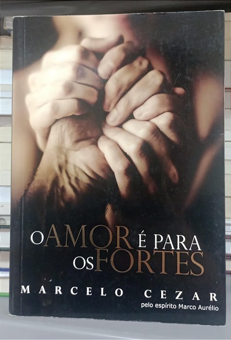 Livro o Amor é para os Fortes Autor Cezar, Marcelo (2010) [usado]