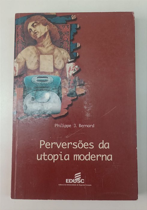 Livro Perversões da Utopia Moderna Autor Bernard, Philippe J. (2000) [usado]