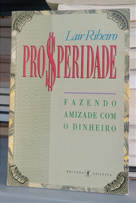 Livro Prosperidade: Fazendo Amizade com o Dinheiro Autor Ribeiro, Lair (1992) [usado]