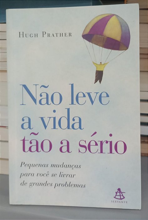 Livro Não Leve a Vida Tão a Sério Autor Prather, Hugh (2003) [usado]