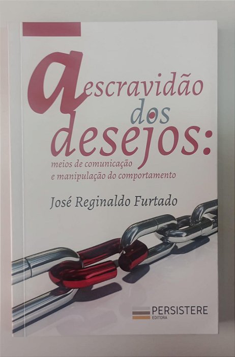 Livro a Escravidão dos Desejos: Meios de Comunicação e Manipulação do Comportamento Autor Furtado, José Reginaldo (2020) [seminovo]