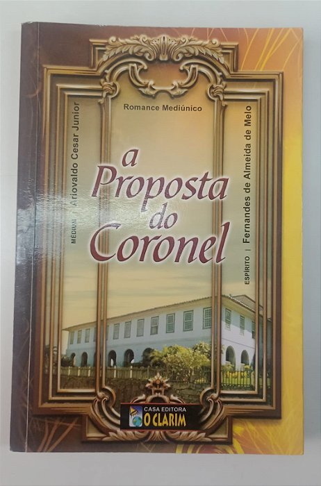Livro a Proposta do Coronel Autor Junior, Ariovaldo Cesar (2009) [seminovo]