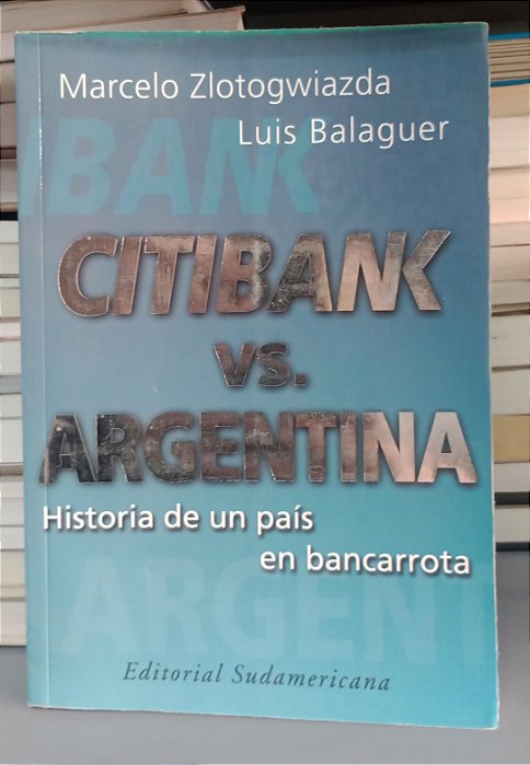 Livro Citibank Vs Argentina Autor Zlotogwiazda, Marcelo e Balaguer, Luis (2003) [usado]