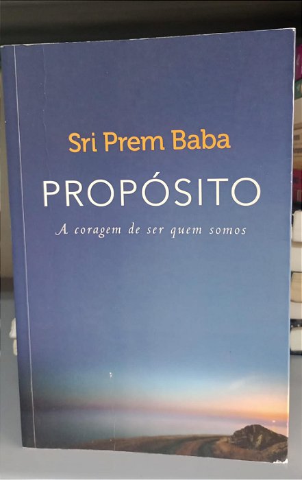 Livro Propósito: a Coragem de Ser Quem Somos Autor Baba, Sri Prem (2016) [usado]