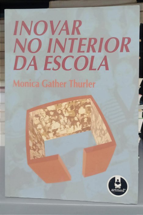 Livro Inovar no Interior da Escola Autor Thurler, Monica Gather (2007) [seminovo]