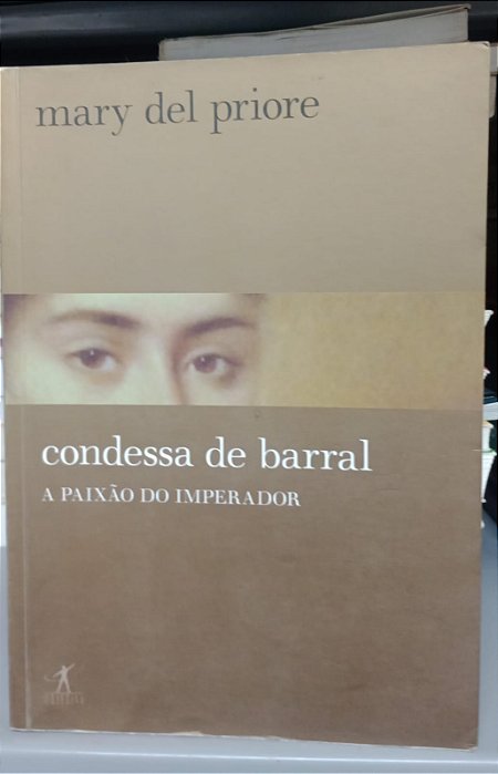 Livro Condessa de Barral: a Paixão do Imperador Autor Priore, Mary Del (2008) [usado]