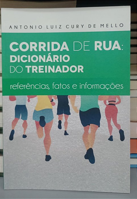 Livro Corrida de Rua: Dicionário do Treinador Autor Mello, Antonio Luiz Cury de (2023) [seminovo]