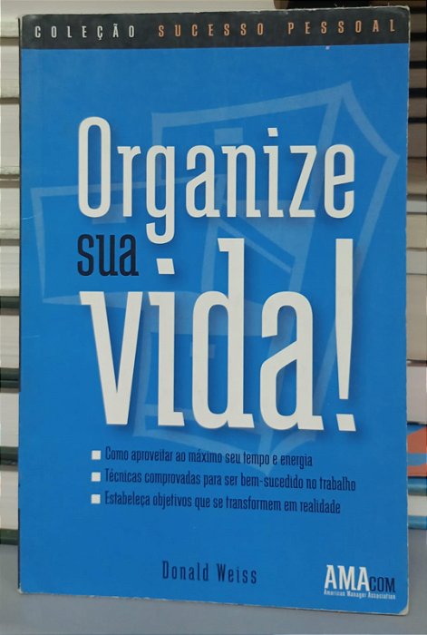 Livro Organize sua Vida ! Autor Weiss, Donald (2003) [usado]