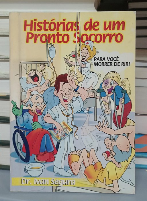 Livro Histórias de um Pronto Socorro para Você Morrer de Rir Autor Segura, Ivan (2004) [usado]