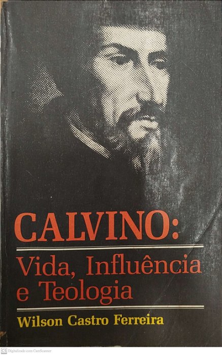 Livro Calvino: Vida, Influência e Teologia Autor Ferreira, Wilson Castro (1985) [usado]