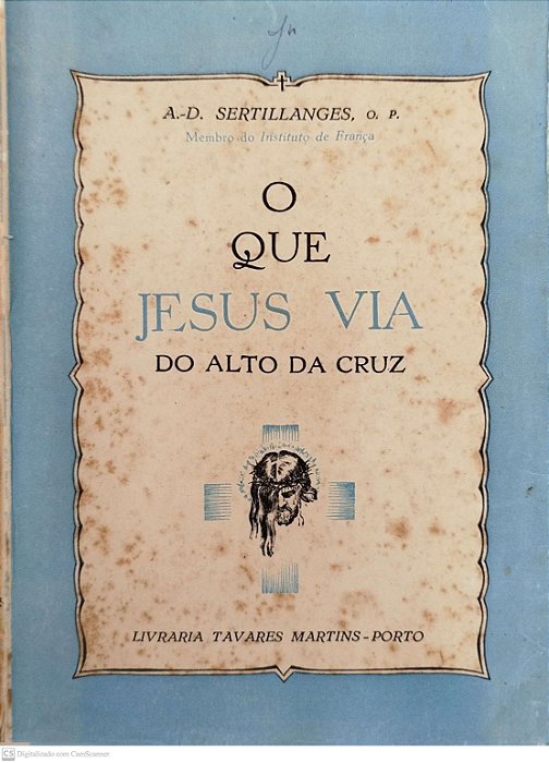 Livro o que Jesus Via do Alto da Cruz Autor Sertillange O.p., A-d (1947) [usado]