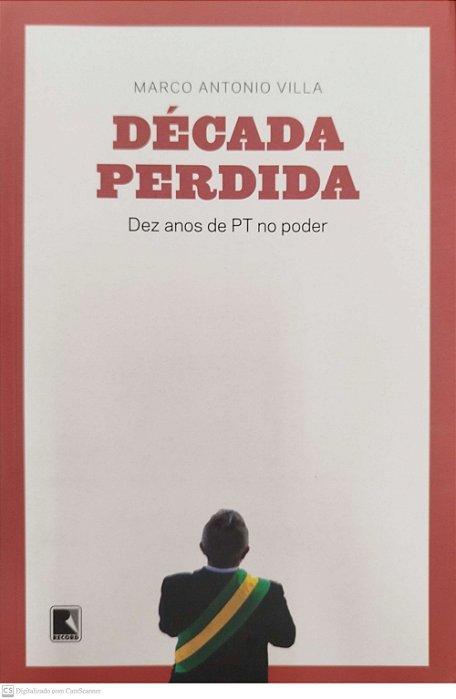 Livro Década Perdida: Dez Anos de Pt no Poder Autor Villa, Marco Antonio (2013) [seminovo]